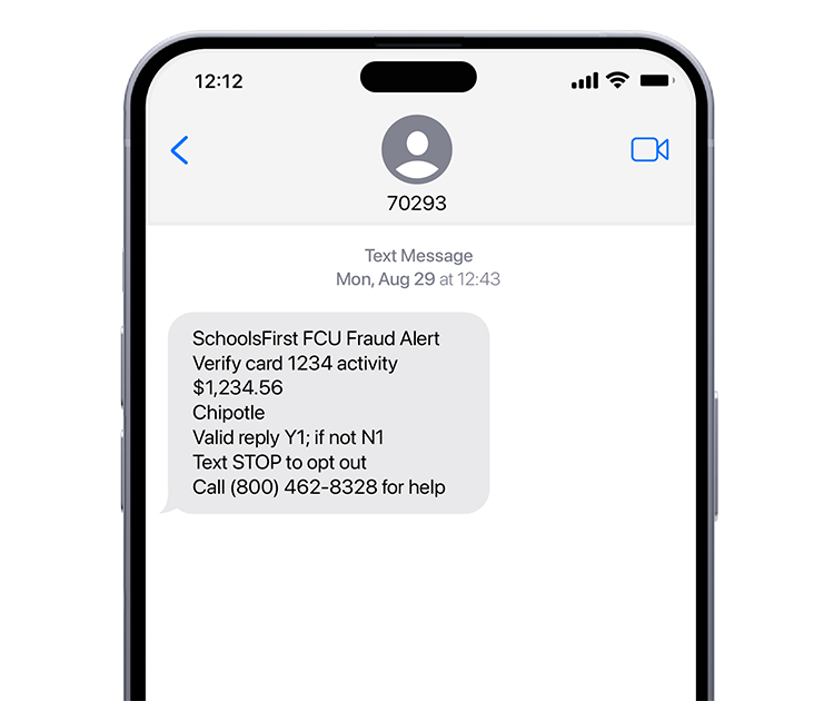 SchoolsFirst FCU Fraud Alert
Verify card 1234 activity
$1,234.56
Chipotle Valid reply Y1; if not N1
Text STOP to opt out; call (800) 462-8328 for help